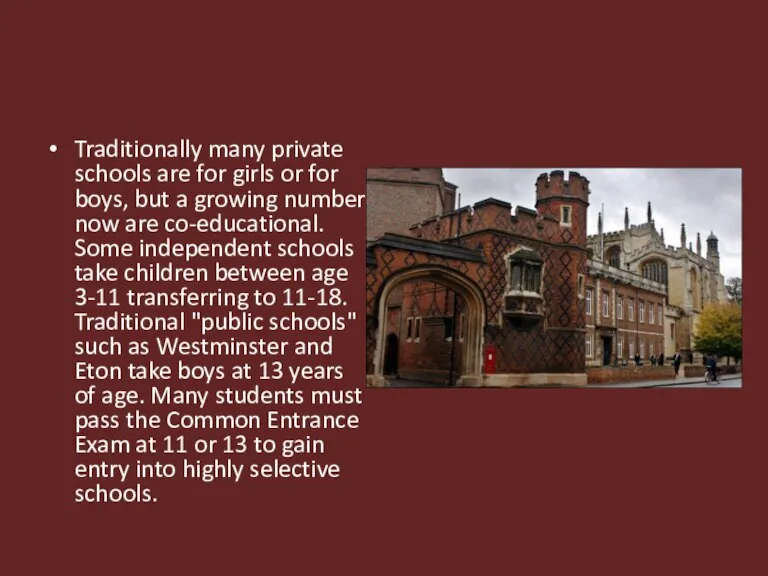 Traditionally many private schools are for girls or for boys, but a