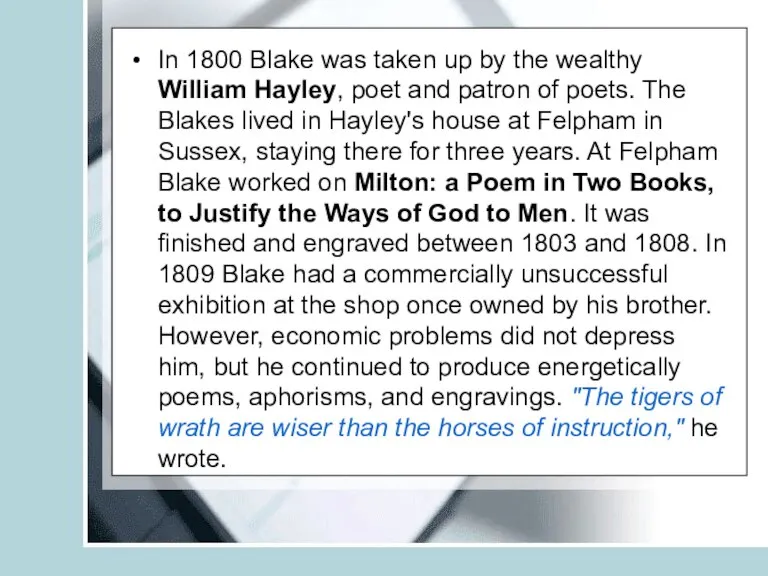 In 1800 Blake was taken up by the wealthy William Hayley, poet