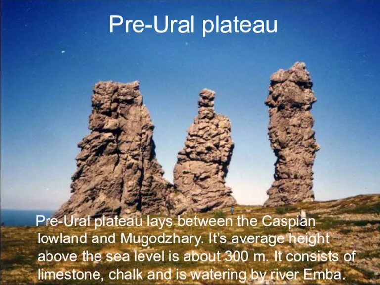 Pre-Ural plateau Pre-Ural plateau lays between the Caspian lowland and Mugodzhary. It’s