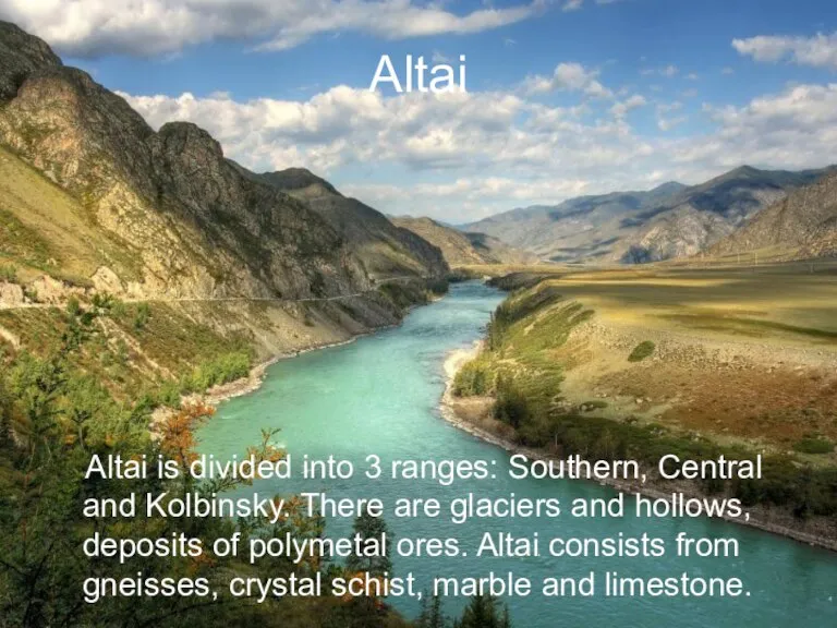Altai Altai is divided into 3 ranges: Southern, Central and Kolbinsky. There