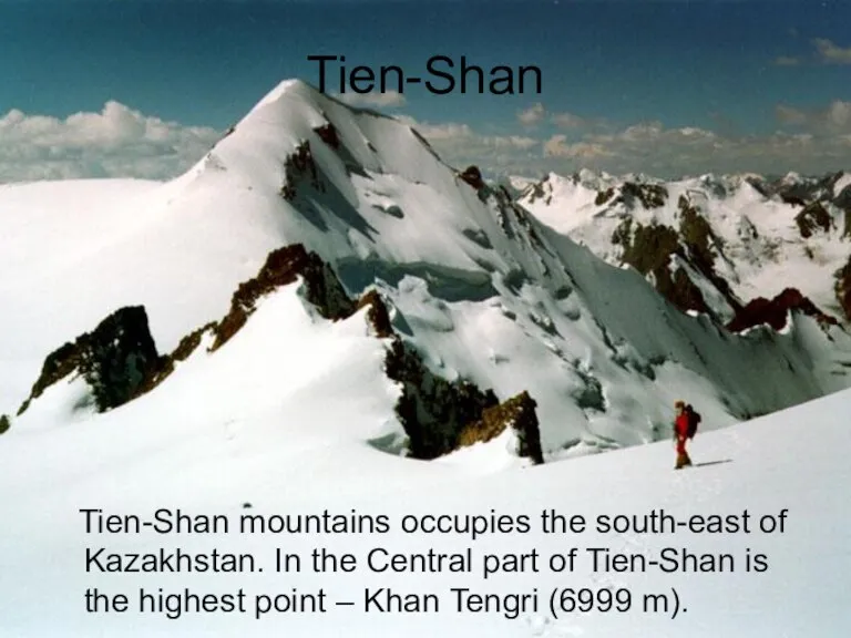 Tien-Shan Tien-Shan mountains occupies the south-east of Kazakhstan. In the Central part