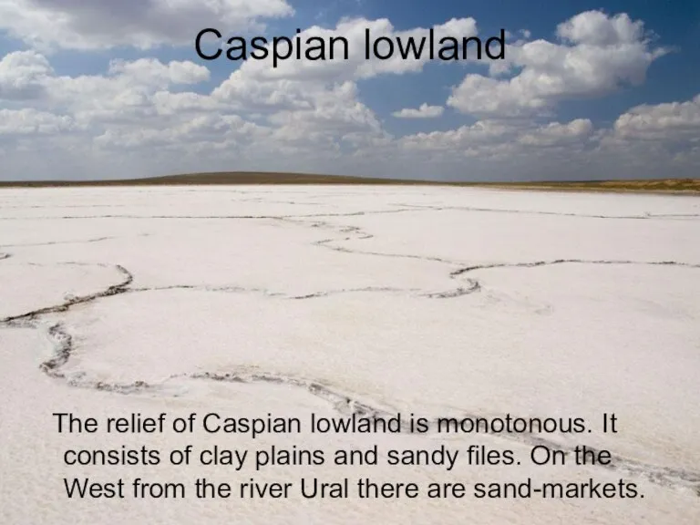 Caspian lowland The relief of Caspian lowland is monotonous. It consists of