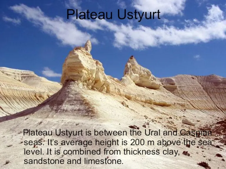 Plateau Ustyurt Plateau Ustyurt is between the Ural and Caspian seas. It’s