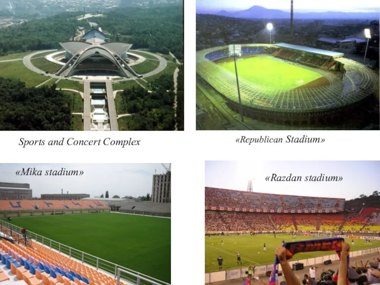 «Republican Stadium» «Mika stadium» «Razdan stadium» Sports and Concert Complex