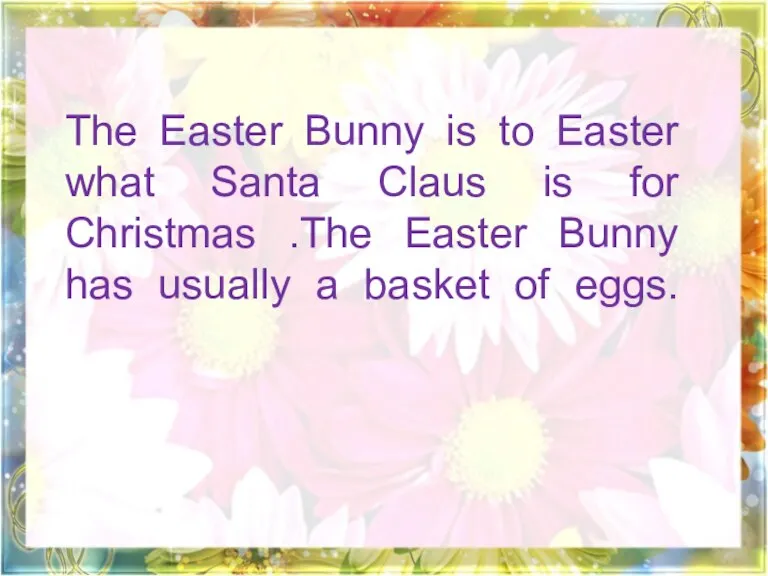 The Easter Bunny is to Easter what Santa Claus is for Christmas