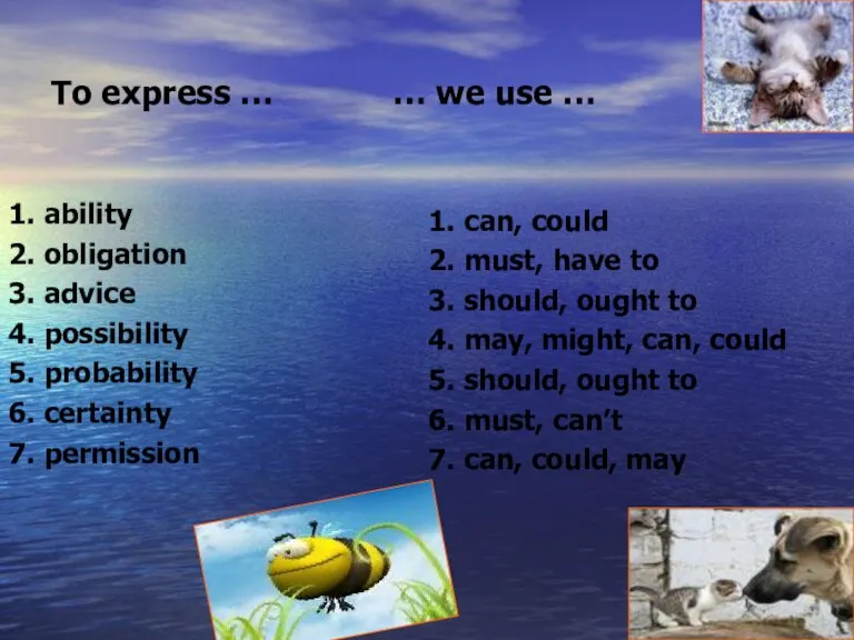 To express … … we use … 1. ability 2. obligation 3.