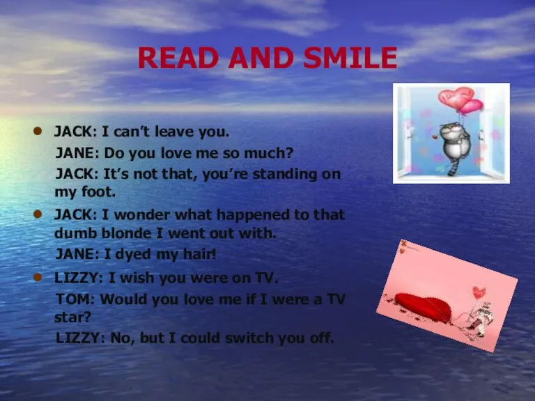 READ AND SMILE JACK: I can’t leave you. JANE: Do you love