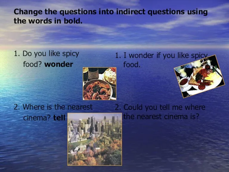 Change the questions into indirect questions using the words in bold. 1.