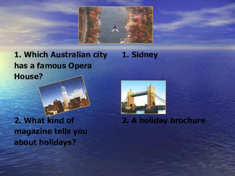 1. Which Australian city has a famous Opera House? 2. What kind