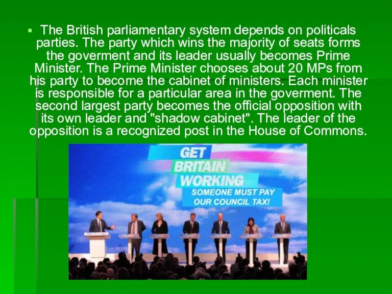 The British parliamentary system depends on politicals parties. The party which wins