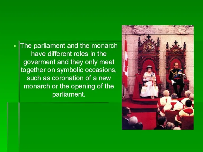 The parliament and the monarch have different roles in the goverment and