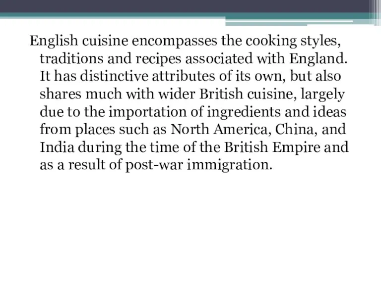 English cuisine encompasses the cooking styles, traditions and recipes associated with England.