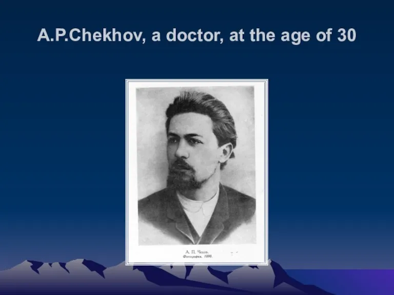 A.P.Chekhov, a doctor, at the age of 30