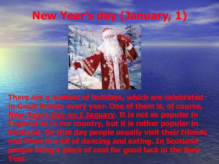 New Year’s day (January, 1) There are a number of holidays, which