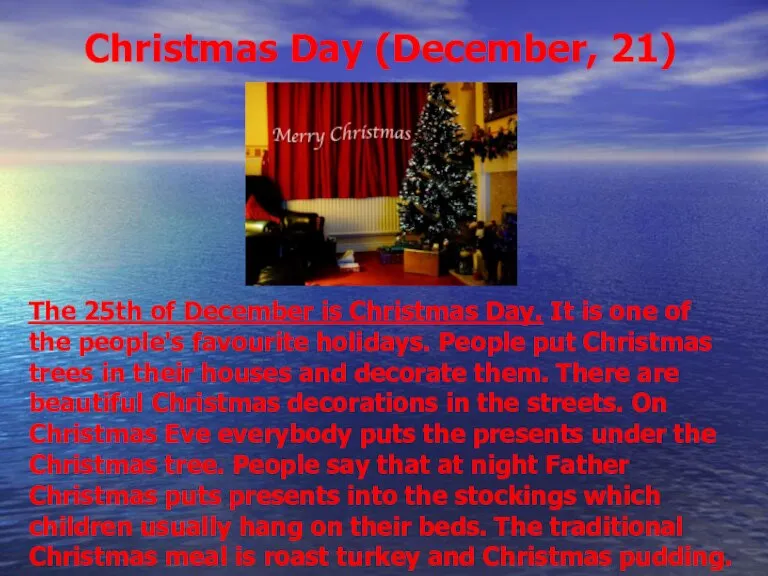 Christmas Day (December, 21) The 25th of December is Christmas Day. It