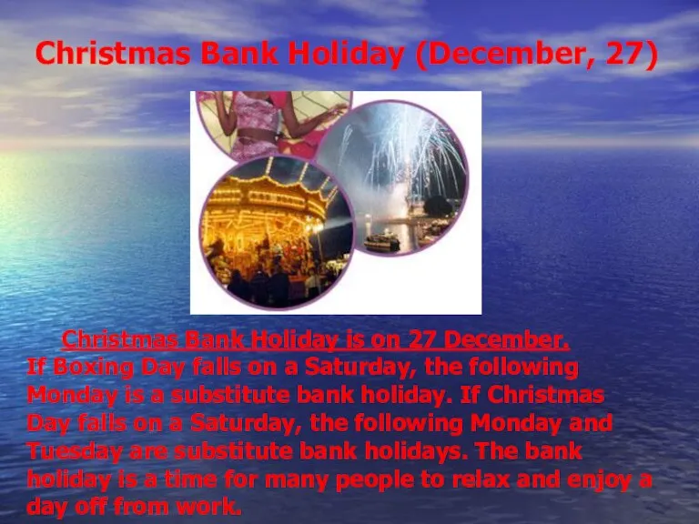 Christmas Bank Holiday (December, 27) Christmas Bank Holiday is on 27 December.