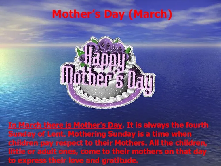 Mother’s Day (March) In March there is Mother's Day. It is always