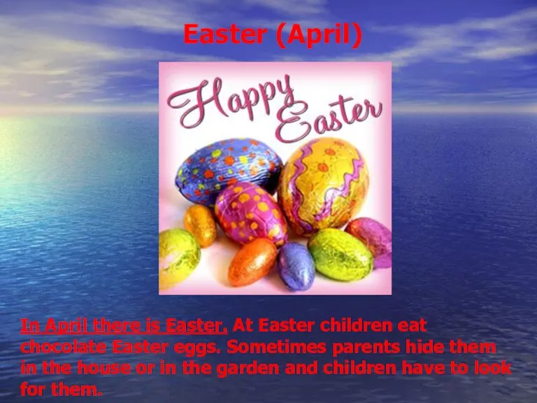 Easter (April) In April there is Easter. At Easter children eat chocolate