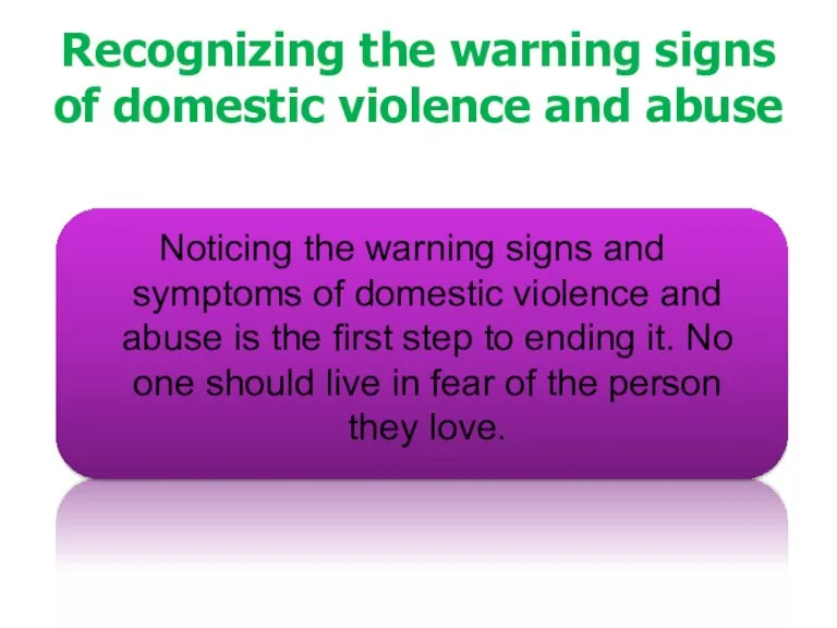 Recognizing the warning signs of domestic violence and abuse Noticing the warning