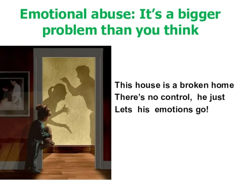 Emotional abuse: It’s a bigger problem than you think This house is