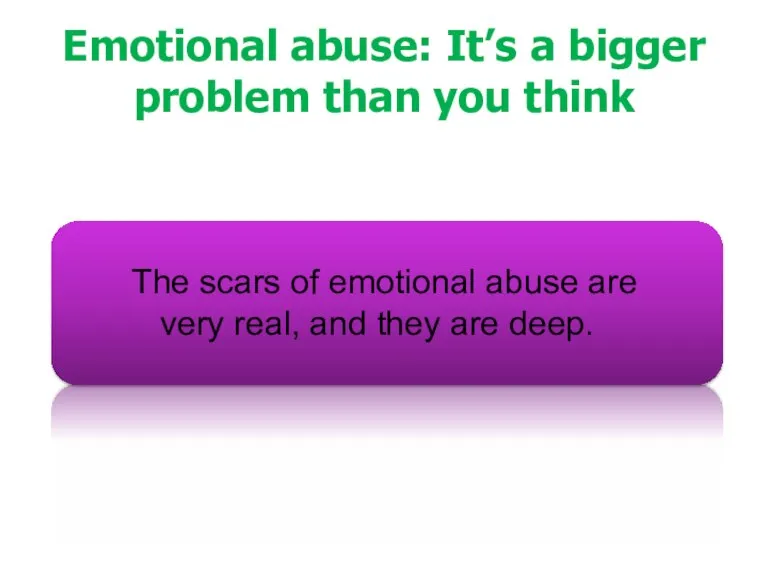 Emotional abuse: It’s a bigger problem than you think The scars of