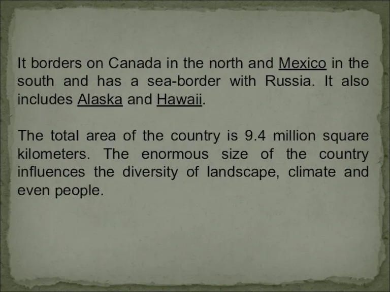 It borders on Canada in the north and Mexico in the south