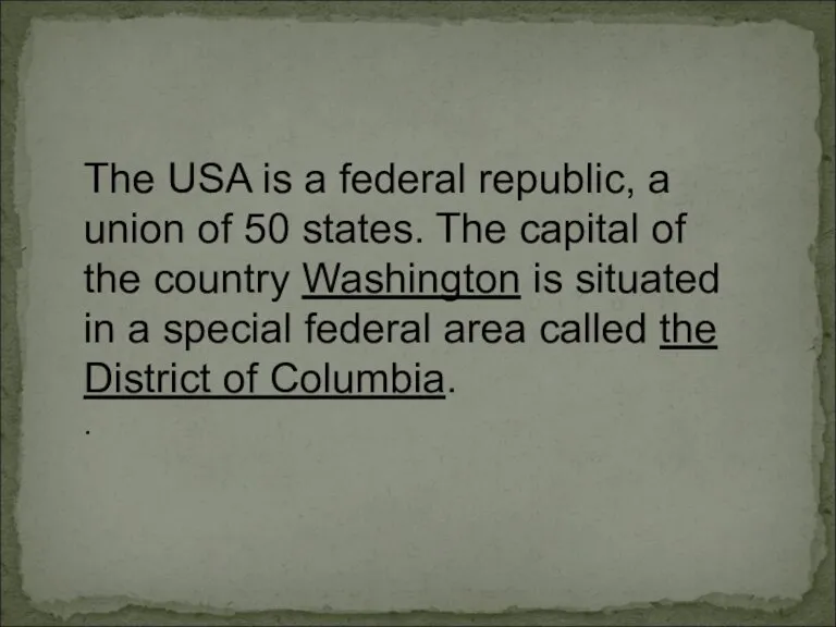 The USA is a federal republic, a union of 50 states. The