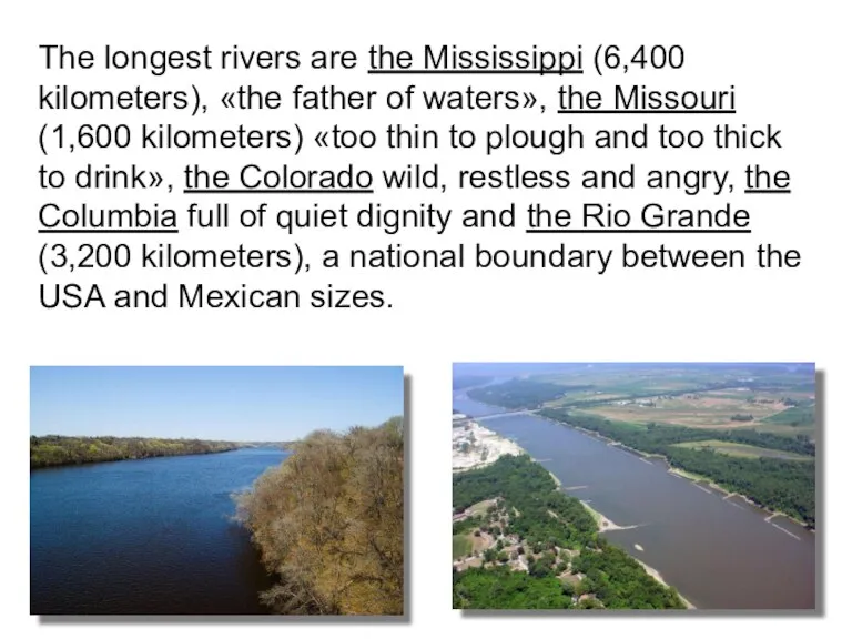 The longest rivers are the Mississippi (6,400 kilometers), «the father of waters»,