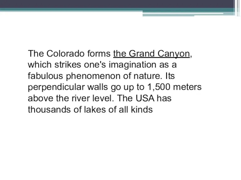 The Colorado forms the Grand Canyon, which strikes one's imagination as a