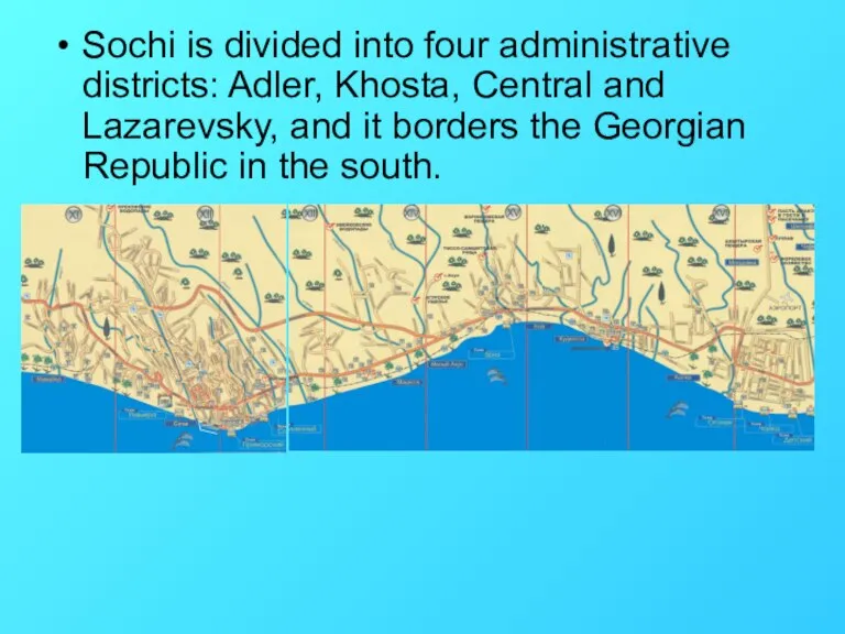 Sochi is divided into four administrative districts: Adler, Khosta, Central and Lazarevsky,