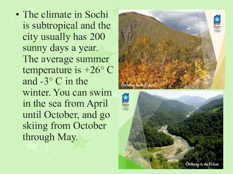 The climate in Sochi is subtropical and the city usually has 200