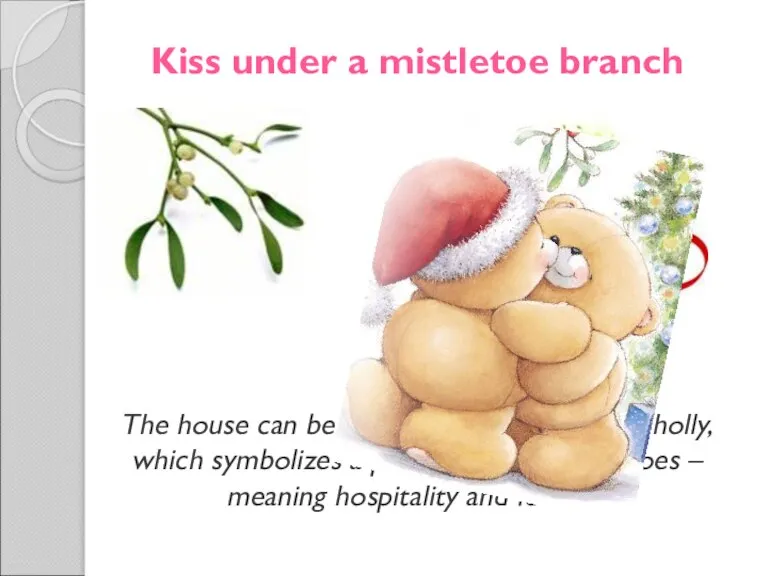 Kiss under a mistletoe branch The house can be decorated with branches
