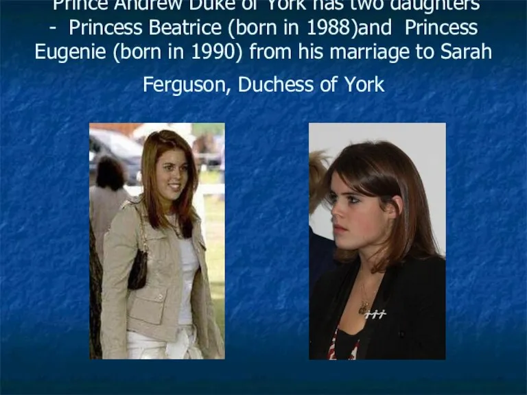 Prince Andrew Duke of York has two daughters - Princess Beatrice (born