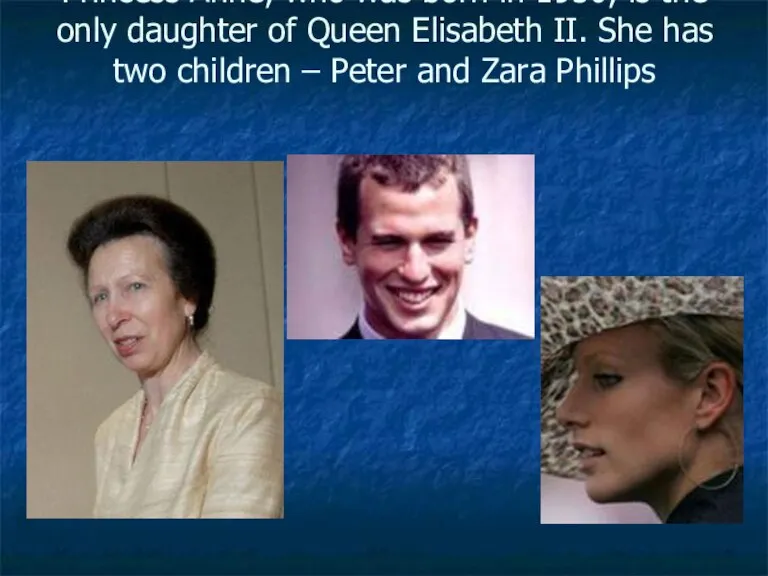 Princess Anne, who was born in 1950, is the only daughter of