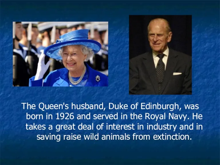 The Queen's husband, Duke of Edinburgh, was born in 1926 and served