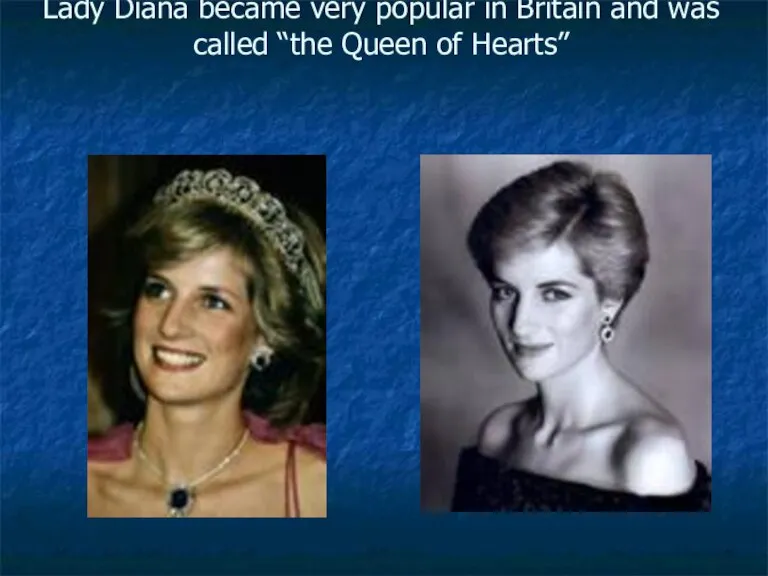 Lady Diana became very popular in Britain and was called “the Queen of Hearts”