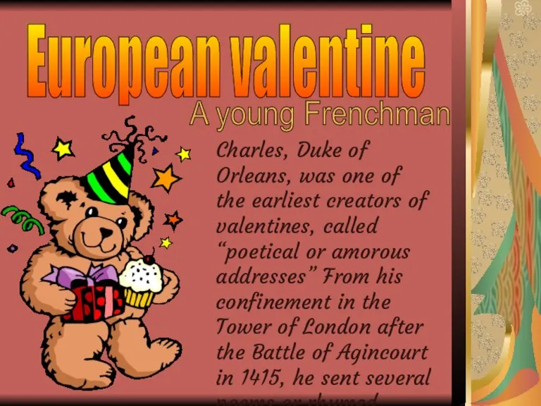European valentine A young Frenchman Charles, Duke of Orleans, was one of