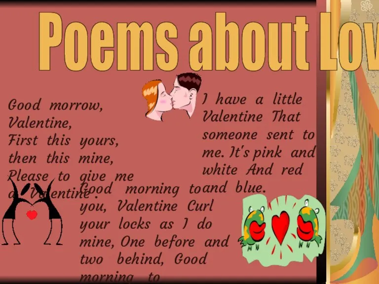 Poems about Love …. Good morrow, Valentine, First this yours, then this