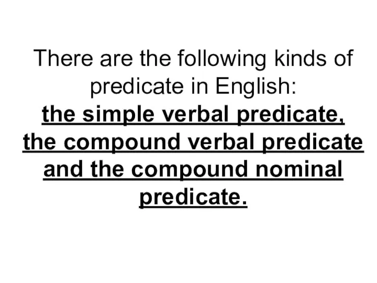 There are the following kinds of predicate in English: the simple verbal