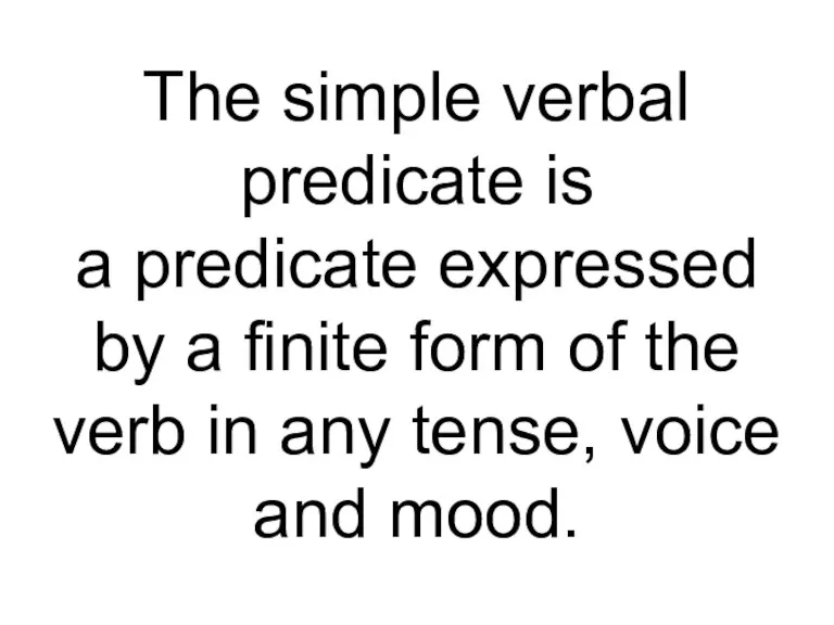 The simple verbal predicate is a predicate expressed by a finite form