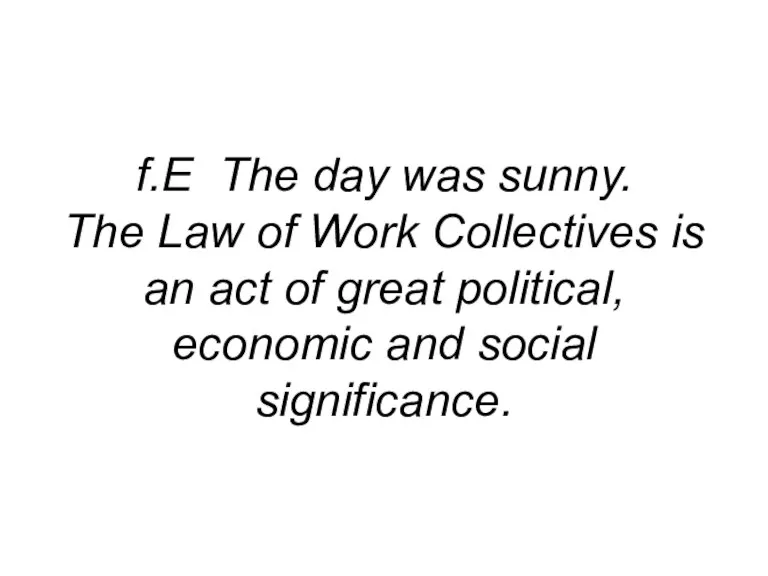 f.E The day was sunny. The Law of Work Collectives is an