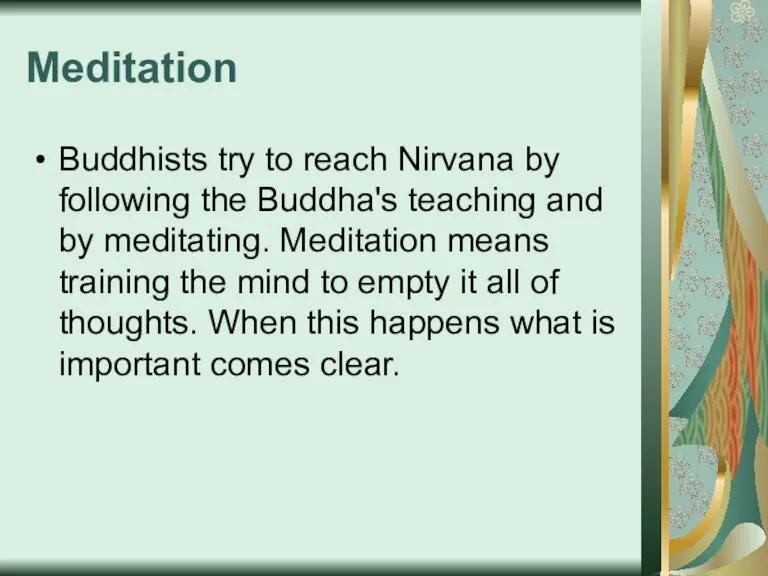 Meditation Buddhists try to reach Nirvana by following the Buddha's teaching and