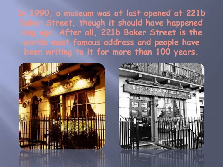 In 1990, a museum was at last opened at 221b Baker Street,