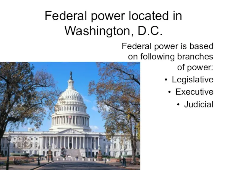 Federal power located in Washington, D.C. Federal power is based on following