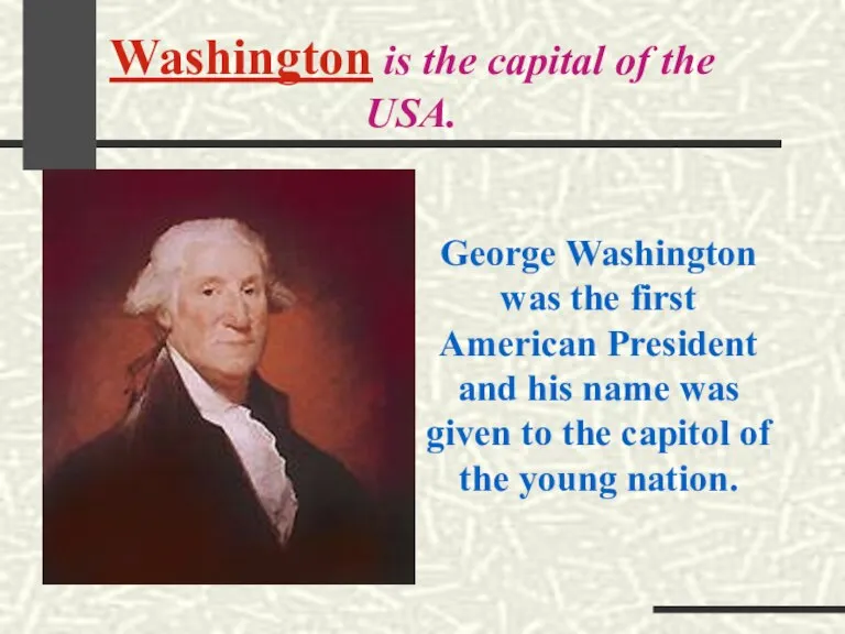 Washington is the capital of the USA. George Washington was the first