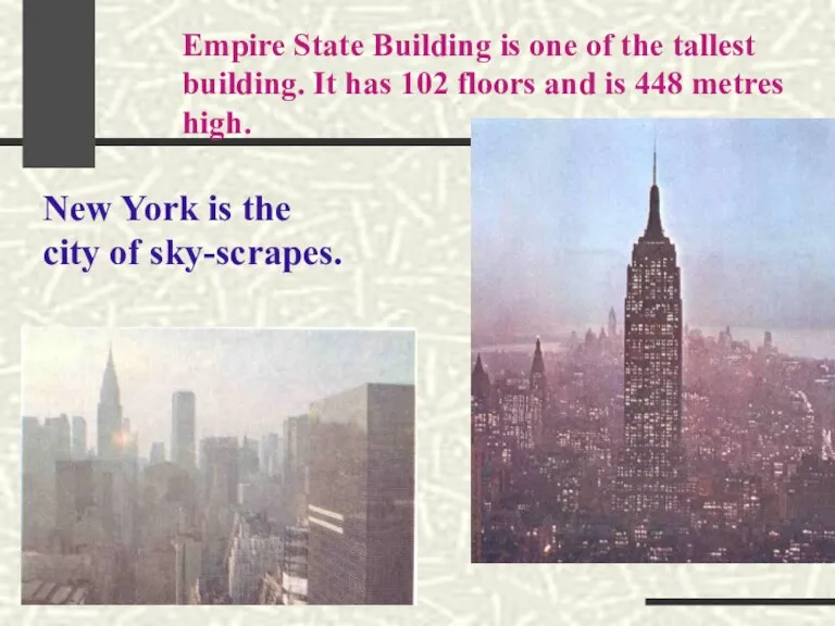 Empire State Building is one of the tallest building. It has 102