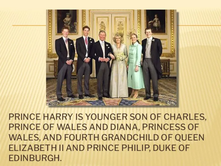 PRINCE HARRY IS YOUNGER SON OF CHARLES, PRINCE OF WALES AND DIANA,