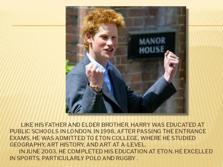 LIKE HIS FATHER AND ELDER BROTHER, HARRY WAS EDUCATED AT PUBLIC SCHOOLS
