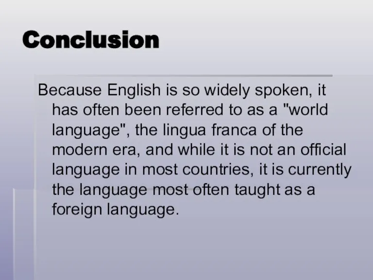 Conclusion Because English is so widely spoken, it has often been referred