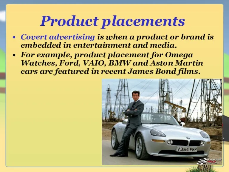 Product placements Covert advertising is when a product or brand is embedded